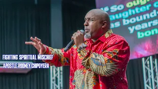FIGHTING SPIRITUAL MISCHIEF – APOSTLE RODNEY CHIPOYERA